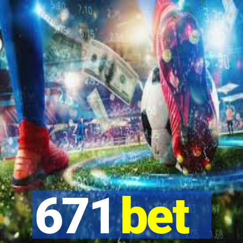 671 bet